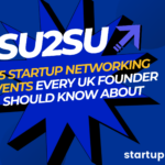 25 Startup Networking Events Every UK Founder Should Know About