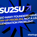 Why Do Many Founders Have a Follow-Up Problem, Not a Lead Generation Problem?