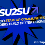How Do Startup Communities Help Founders Build Better Businesses?