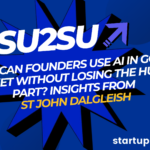 How Can Founders Use AI in Go-to-Market Without Losing the Human Part? Insights From St John Dalgleish