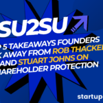 Top 5 Takeaways Founders Took Away From Rob Thacker and Stuart Johns on Shareholder Protection